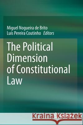 The Political Dimension of Constitutional Law Miguel Nogueir Lu 9783030384616 Springer