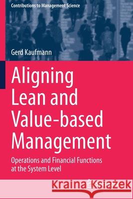 Aligning Lean and Value-Based Management: Operations and Financial Functions at the System Level Gerd Kaufmann 9783030384692 Springer