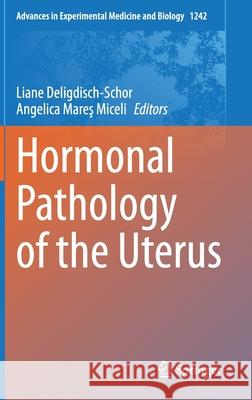 Hormonal Pathology of the Uterus Liane Deligdisch-Schor Angelica Mareş 9783030384739 Springer