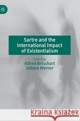 Sartre and the International Impact of Existentialism Alfred Betschart Juliane Werner 9783030384814 Palgrave MacMillan