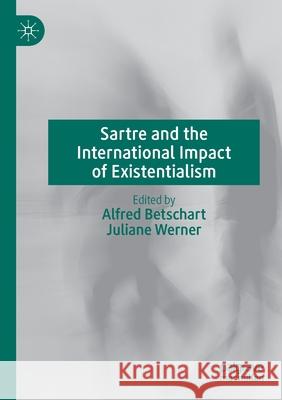 Sartre and the International Impact of Existentialism Alfred Betschart Juliane Werner 9783030384845 Palgrave MacMillan