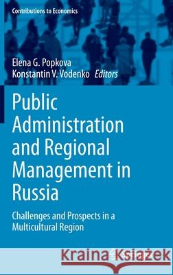 Public Administration and Regional Management in Russia: Challenges and Prospects in a Multicultural Region Popkova, Elena G. 9783030384968