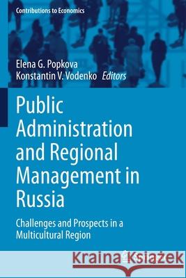 Public Administration and Regional Management in Russia: Challenges and Prospects in a Multicultural Region Elena G. Popkova Konstantin V. Vodenko 9783030384999
