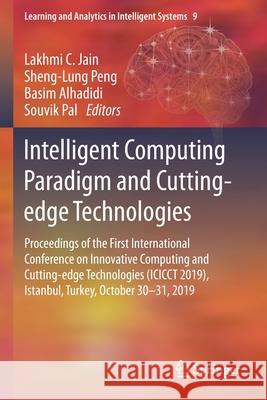 Intelligent Computing Paradigm and Cutting-Edge Technologies: Proceedings of the First International Conference on Innovative Computing and Cutting-Ed Lakhmi C. Jain Sheng-Lung Peng Basim Alhadidi 9783030385033