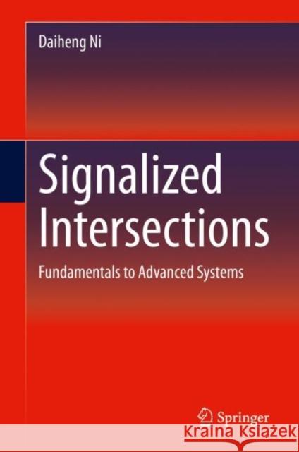 Signalized Intersections: Fundamentals to Advanced Systems Ni, Daiheng 9783030385484 Springer