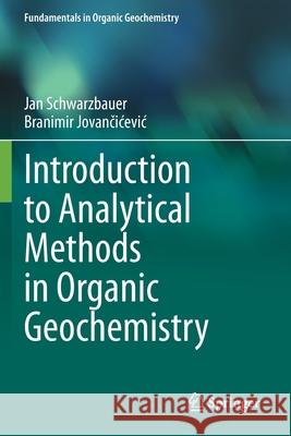 Introduction to Analytical Methods in Organic Geochemistry Jan Schwarzbauer Branimir Jovančicevic 9783030385941 Springer