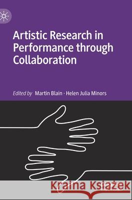Artistic Research in Performance Through Collaboration Blain, Martin 9783030385989 Palgrave MacMillan