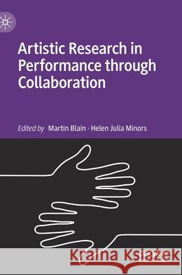 Artistic Research in Performance Through Collaboration Blain, Martin 9783030385989