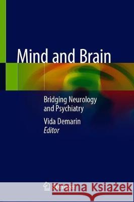 Mind and Brain: Bridging Neurology and Psychiatry Demarin, Vida 9783030386054 Springer