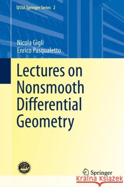 Lectures on Nonsmooth Differential Geometry Nicola Gigli Enrico Pasqualetto 9783030386122 Springer