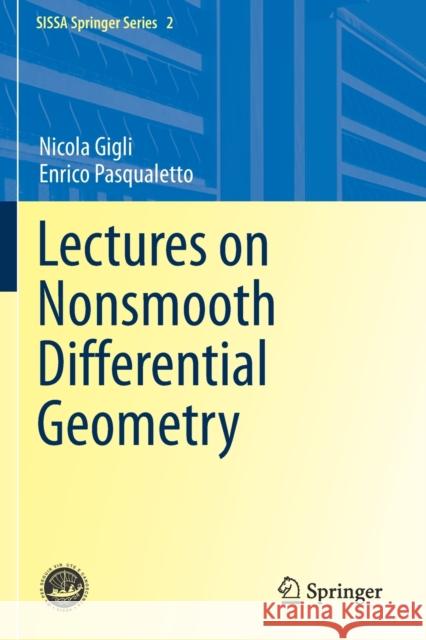 Lectures on Nonsmooth Differential Geometry Nicola Gigli Enrico Pasqualetto 9783030386153 Springer