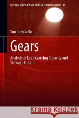 Gears: Volume 2: Analysis of Load Carrying Capacity and Strength Design Vullo, Vincenzo 9783030386313 Springer