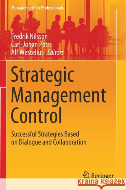 Strategic Management Control: Successful Strategies Based on Dialogue and Collaboration Fredrik Nilsson Carl-Johan Petri Alf Westelius 9783030386429
