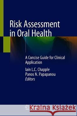 Risk Assessment in Oral Health: A Concise Guide for Clinical Application Chapple, Iain L. C. 9783030386467 Springer