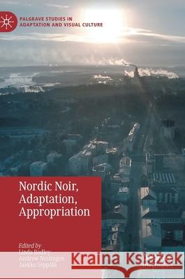 Nordic Noir, Adaptation, Appropriation Linda Badley Andrew Nestingen Jaakko Seppala 9783030386573