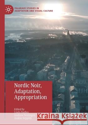 Nordic Noir, Adaptation, Appropriation Linda Badley Andrew Nestingen Jaakko Sepp 9783030386603 Palgrave MacMillan