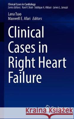 Clinical Cases in Right Heart Failure Lana Tsao Maxwell Afari 9783030386610 Springer