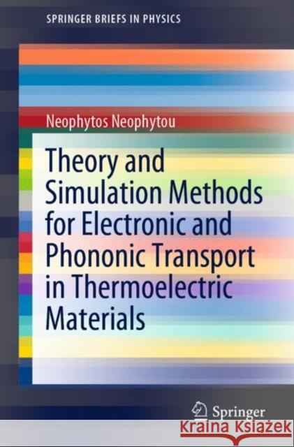 Theory and Simulation Methods for Electronic and Phononic Transport in Thermoelectric Materials Neophytos Neophytou 9783030386801 Springer