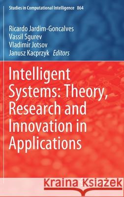 Intelligent Systems: Theory, Research and Innovation in Applications Ricardo Jardim-Goncalves Vassil Sgurev Vladimir Jotsov 9783030387037