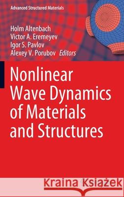 Nonlinear Wave Dynamics of Materials and Structures Holm Altenbach Victor A. Eremeyev Igor Pavlov 9783030387075