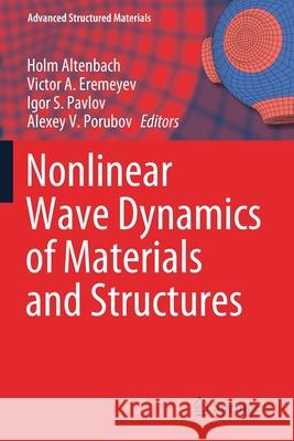 Nonlinear Wave Dynamics of Materials and Structures Holm Altenbach Victor A. Eremeyev Igor S. Pavlov 9783030387105