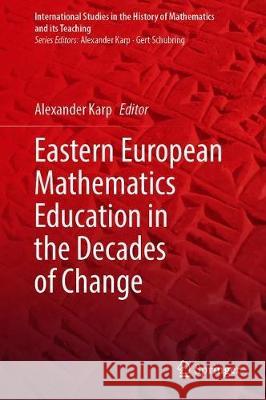 Eastern European Mathematics Education in the Decades of Change Alexander Karp 9783030387433 Springer