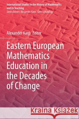 Eastern European Mathematics Education in the Decades of Change Alexander Karp 9783030387464 Springer