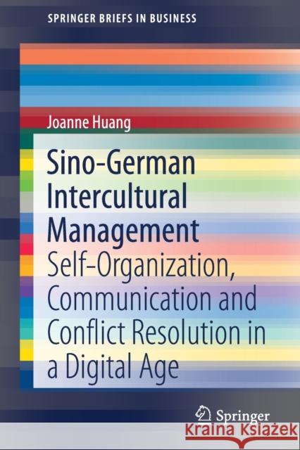 Sino-German Intercultural Management: Self-Organization, Communication and Conflict Resolution in a Digital Age Huang, Joanne 9783030387624 Springer
