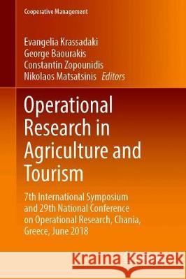 Operational Research in Agriculture and Tourism: 7th International Symposium and 29th National Conference on Operational Research, Chania, Greece, Jun Krassadaki, Evangelia 9783030387655 Springer