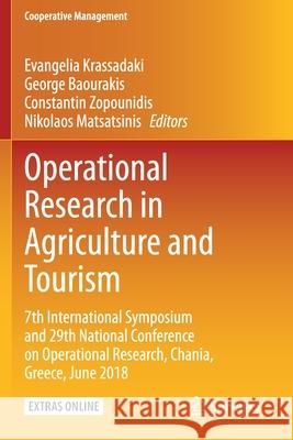 Operational Research in Agriculture and Tourism: 7th International Symposium and 29th National Conference on Operational Research, Chania, Greece, Jun Evangelia Krassadaki George Baourakis Constantin Zopounidis 9783030387686