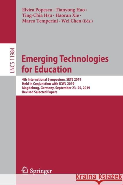 Emerging Technologies for Education: 4th International Symposium, Sete 2019, Held in Conjunction with Icwl 2019, Magdeburg, Germany, September 23-25, Popescu, Elvira 9783030387778