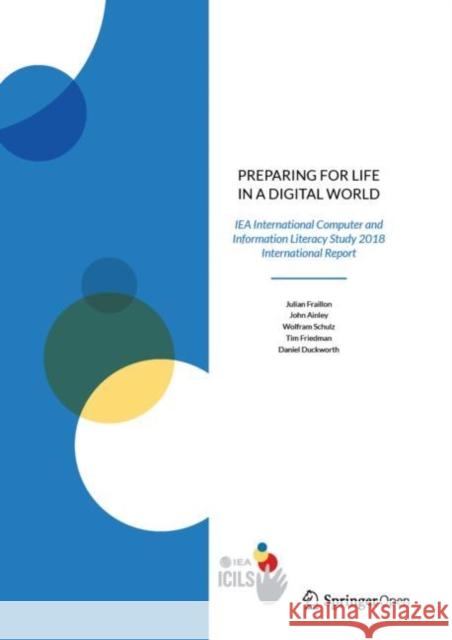 Preparing for Life in a Digital World: Iea International Computer and Information Literacy Study 2018 International Report Fraillon, Julian 9783030387808 Springer