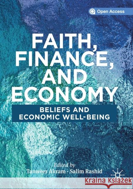 Faith, Finance, and Economy: Beliefs and Economic Well-Being Tanweer Akram Salim Rashid  9783030387860 