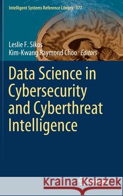 Data Science in Cybersecurity and Cyberthreat Intelligence Leslie F. Sikos Kim-Kwang Raymond Choo 9783030387877 Springer
