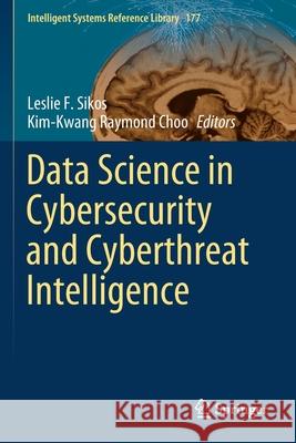 Data Science in Cybersecurity and Cyberthreat Intelligence Leslie F. Sikos Kim-Kwang Raymond Choo 9783030387907 Springer