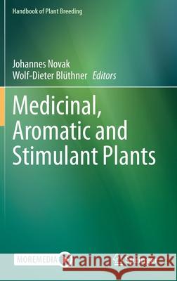 Medicinal, Aromatic and Stimulant Plants Johannes Novak Wolf-Dieter Bluthner 9783030387914 Springer