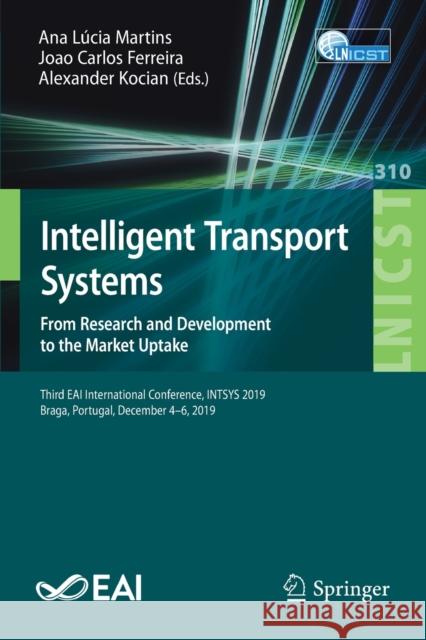 Intelligent Transport Systems. from Research and Development to the Market Uptake: Third Eai International Conference, Intsys 2019, Braga, Portugal, D Martins, Ana Lúcia 9783030388218 Springer