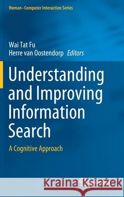 Understanding and Improving Information Search: A Cognitive Approach Fu, Wai Tat 9783030388249 Springer