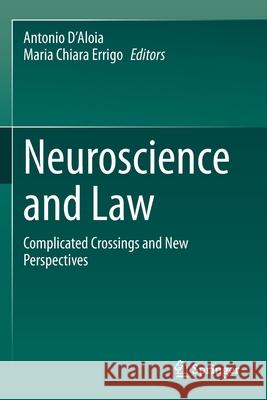 Neuroscience and Law: Complicated Crossings and New Perspectives Antonio D'Aloia Maria Chiara Errigo 9783030388423
