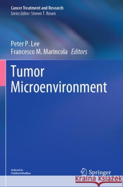 Tumor Microenvironment Peter P. Lee Francesco M. Marincola 9783030388645 Springer