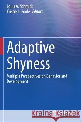 Adaptive Shyness: Multiple Perspectives on Behavior and Development Louis a. Schmidt Kristie L. Poole 9783030388799 Springer