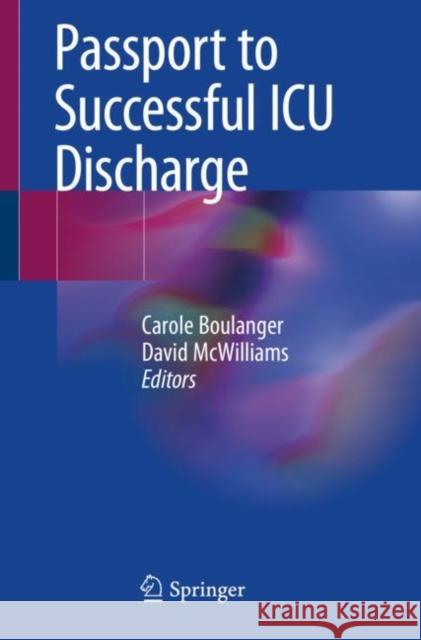 Passport to Successful ICU Discharge Carole Boulanger David McWilliams 9783030389154 Springer