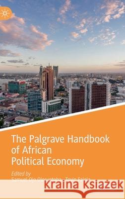 The Palgrave Handbook of African Political Economy Samuel Ojo Oloruntoba Toyin Falola 9783030389215
