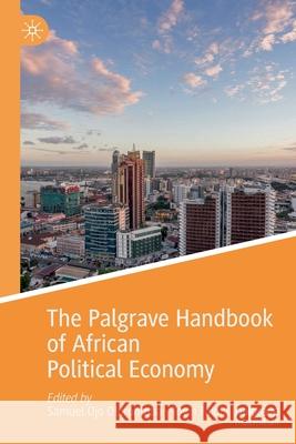 The Palgrave Handbook of African Political Economy Samuel Ojo Oloruntoba Toyin Falola 9783030389246 Palgrave MacMillan