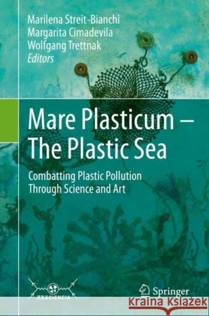 Mare Plasticum - The Plastic Sea: Combatting Plastic Pollution Through Science and Art Streit-Bianchi, Marilena 9783030389444 Springer