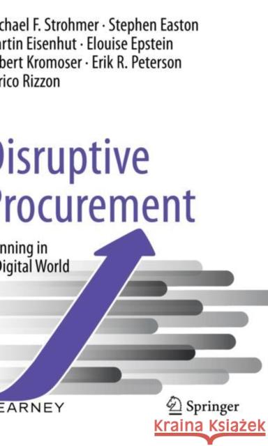 Disruptive Procurement: Winning in a Digital World Michael F. Strohmer Stephen Easton Martin Eisenhut 9783030389529