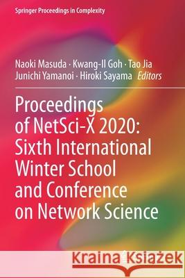 Proceedings of Netsci-X 2020: Sixth International Winter School and Conference on Network Science Naoki Masuda Kwang-Il Goh Tao Jia 9783030389673 Springer
