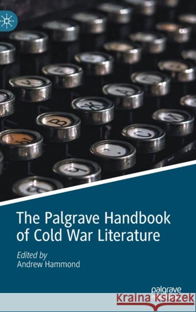 The Palgrave Handbook of Cold War Literature Andrew Hammond 9783030389727