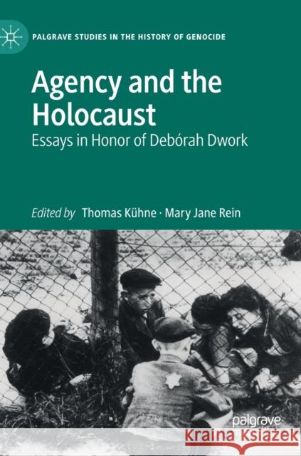 Agency and the Holocaust: Essays in Honor of Debórah Dwork Kühne, Thomas 9783030389970 Palgrave MacMillan