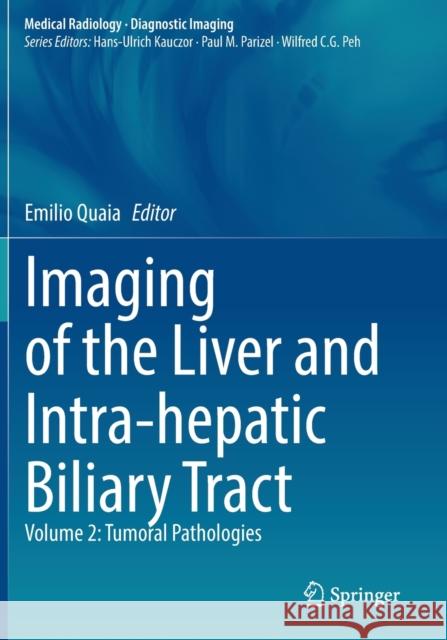 Imaging of the Liver and Intra-Hepatic Biliary Tract: Volume 2: Tumoral Pathologies Quaia, Emilio 9783030390235 Springer